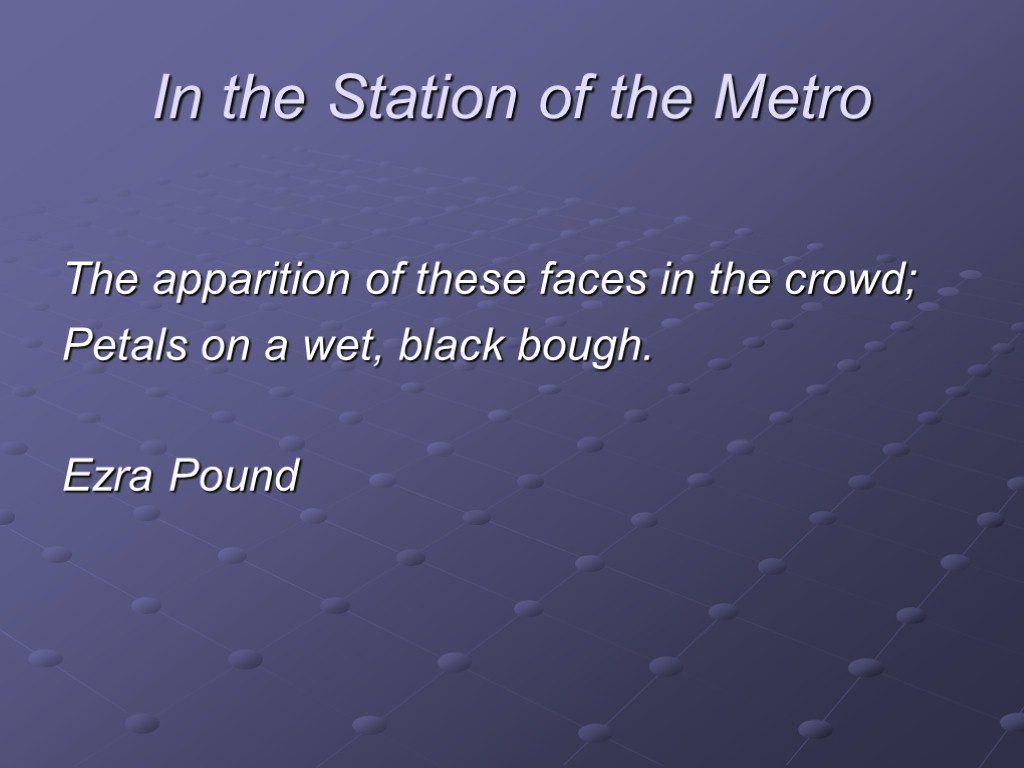 In the Station of the Metro The apparition of these faces in the crowd;